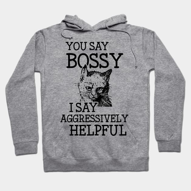 Bossy Cat is Aggressively Helpful Snarky Attitude Design Hoodie by Huhnerdieb Apparel